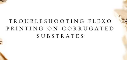 Troubleshooting Flexo Printing on Corrugated Substrates